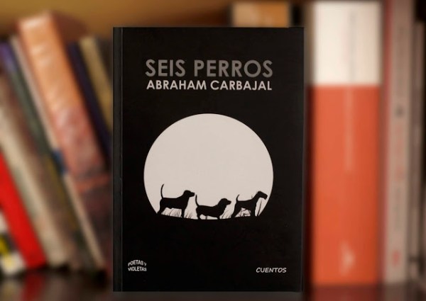 libro seis perros de abraham carbajal